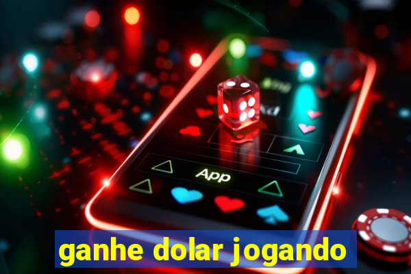 ganhe dolar jogando